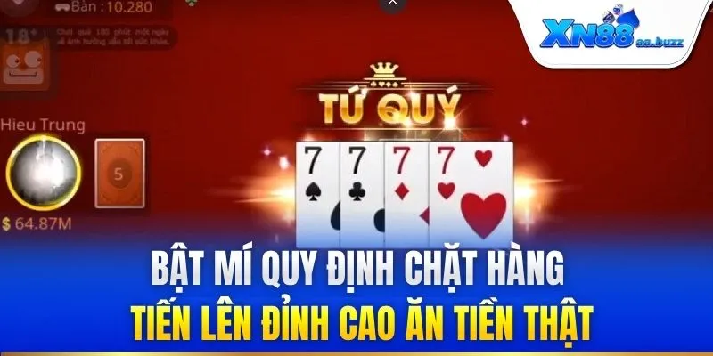 Bật mí quy định chặt hàng tiến lên đỉnh cao ăn tiền thật