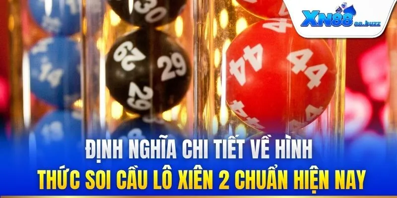 Định nghĩa chi tiết về hình thức soi cầu lô xiên 2 chuẩn hiện nay