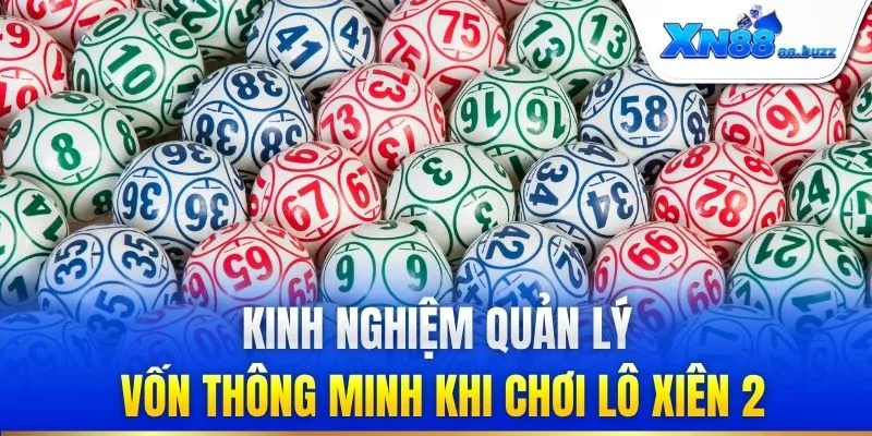 Kinh nghiệm quản lý vốn thông minh khi chơi lô xiên 2
