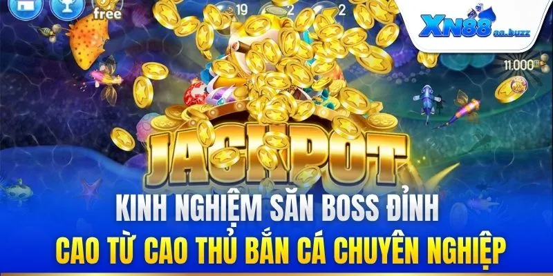 Kinh nghiệm săn boss đỉnh cao từ cao thủ bắn cá chuyên nghiệp